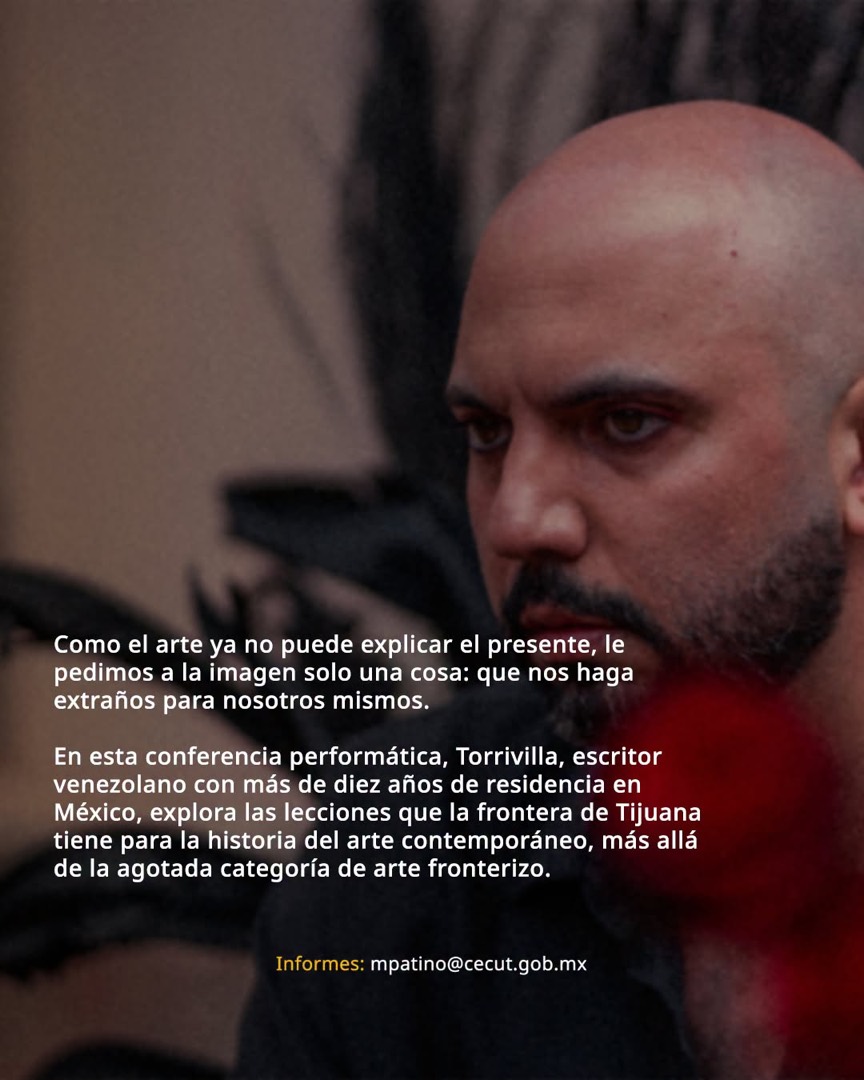 Segunda tarjeta del anuncio de la conferencia, con el texto: «Como el arte ya no puede explicar el presente, le pedimos a la imagen solo una cosa: que nos haga extraños para nosotros mismos. En esta conferencia performática, Torrivilla, escritor venezolano con más de diez años de residencia en México, explora las lecciones que la frontera de Tijuana tiene para la historia del arte contemporáneo, más allá de la agotada categoría de arte fronterizo.»